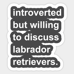 Introverted But Willing To Discuss Labrador Retrievers Sticker